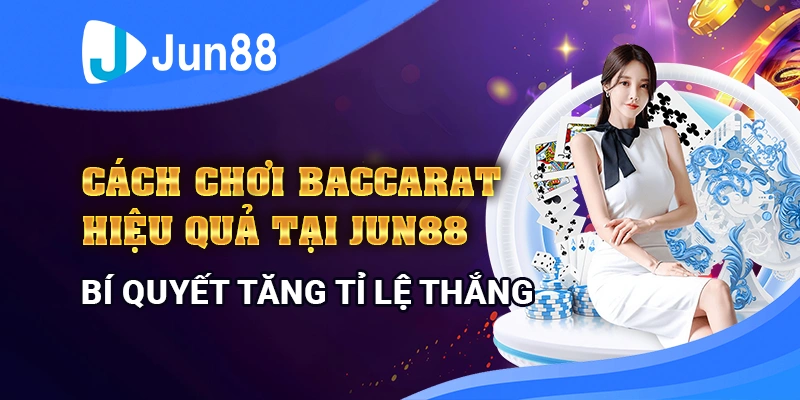 cach-danh-baccarat-tai-jun88-huong-dan-chi-tiet