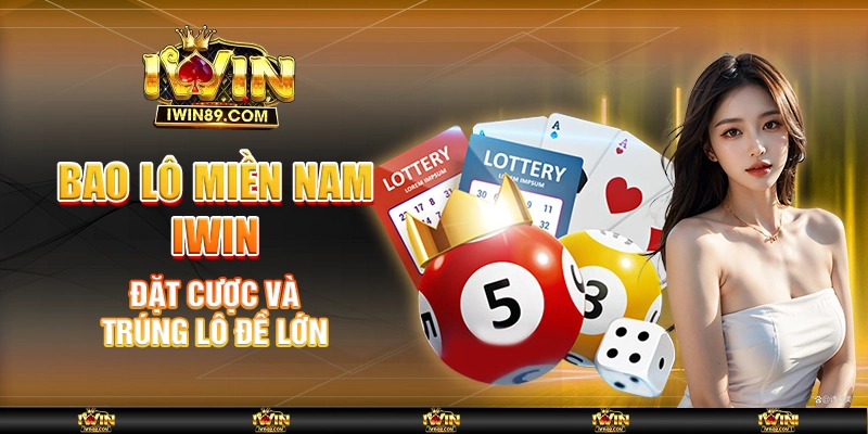 Bao Lô Miền Nam IWIN – Đặt Cược Và Trúng Lô Đề Lớn