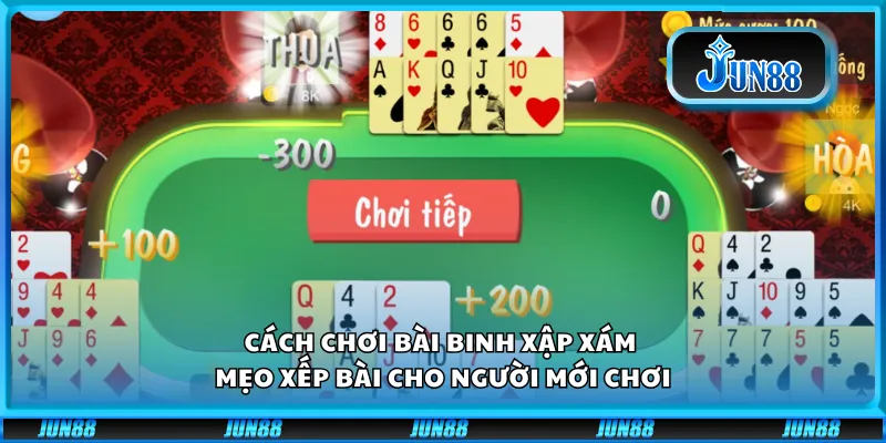 Cách chơi bài binh xập xám - Mẹo xếp bài cho người mới chơi