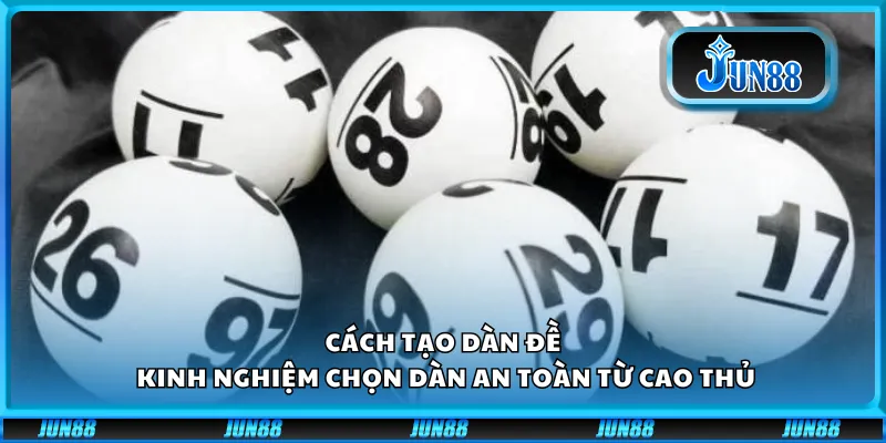 Cách tạo dàn đề – Kinh nghiệm chọn dàn an toàn từ cao thủ